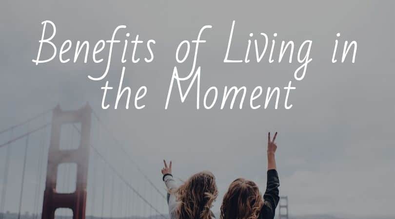 Benefits of Living in the Present