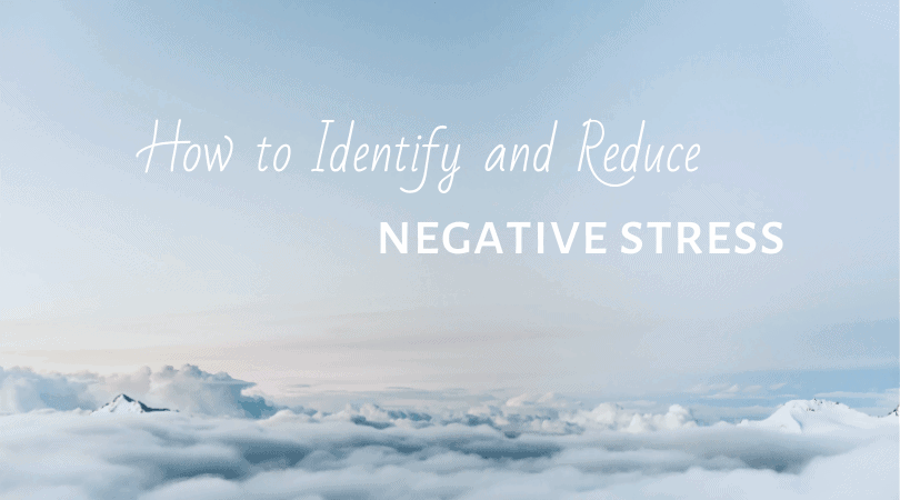 How to Identify and Reduce Negative Stress