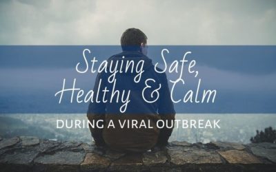 Staying Safe, Healthy & Calm During a Viral Outbreak