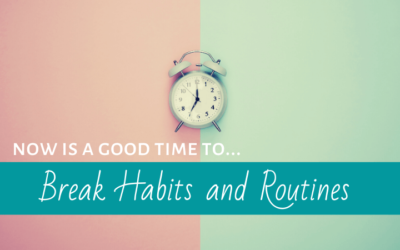 Now is a Good Time to Break Habits and Routines