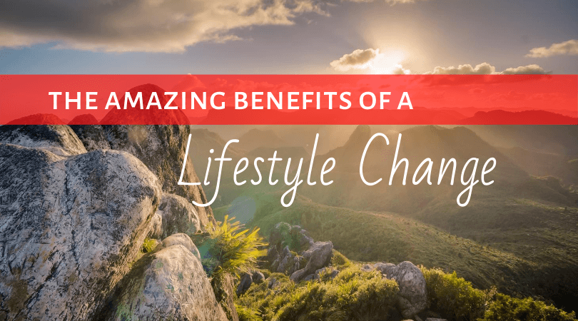 The Amazing Benefits of a Lifestyle Change