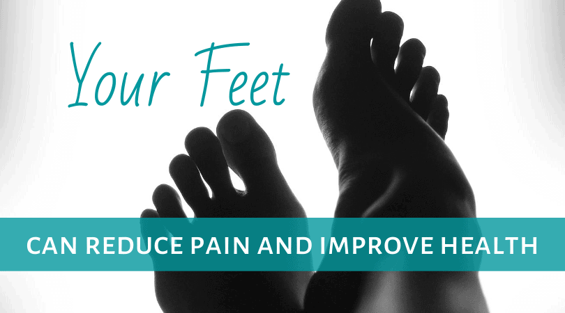 Your Feet Can Reduce Pain & Improve Health