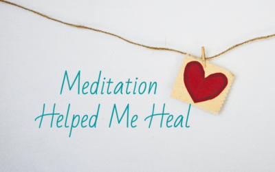Meditation Helped Me Heal
