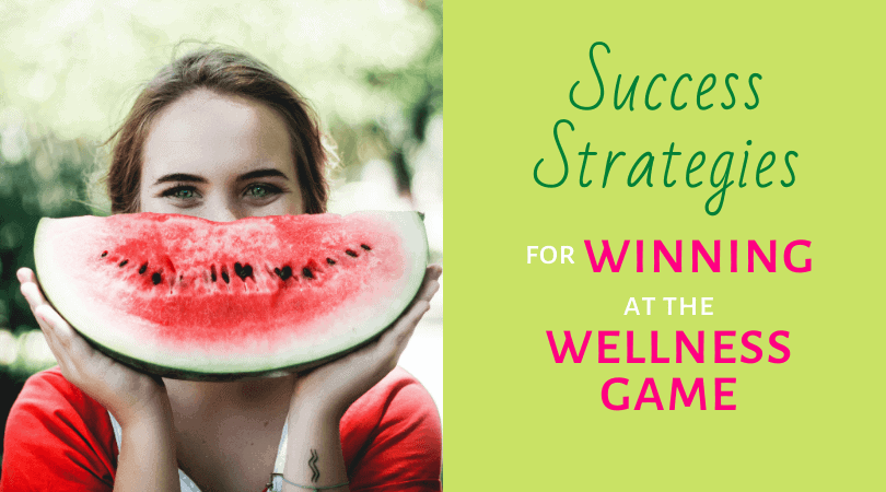 Success Strategies for Winning at the Wellness Game
