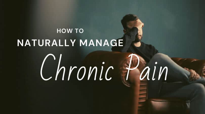 How to Naturally Manage Your Chronic Pain