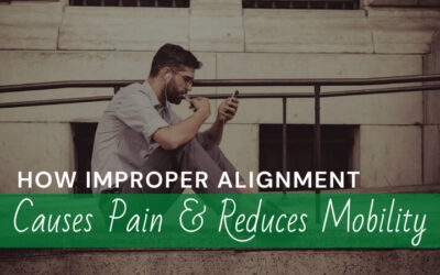 How Improper Alignment Causes Pain and Reduces Mobility