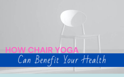 How Chair Yoga Can Benefit Your Health